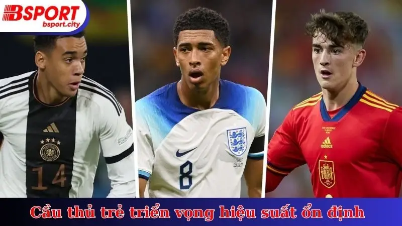 Cầu thủ trẻ triển vọng hiệu suất ổn định