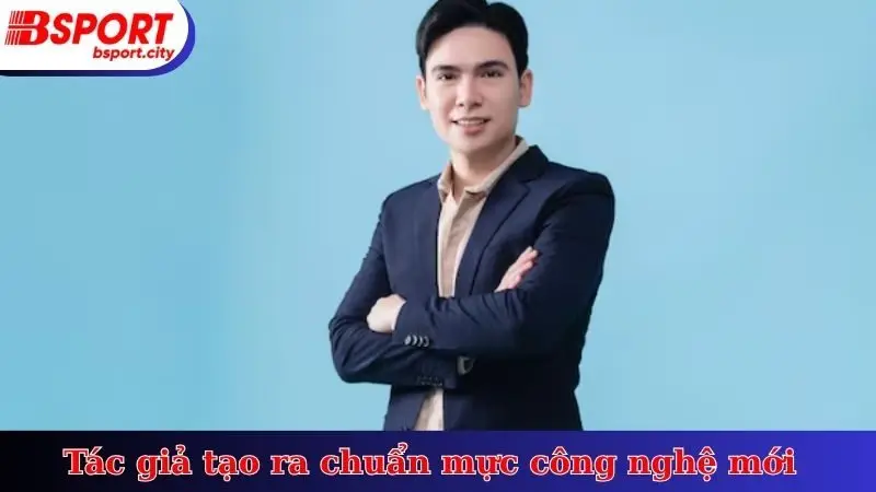 Tác giả tạo ra chuẩn mực công nghệ mới